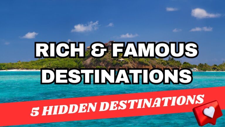 Top 5 Rich & Famous Destinations