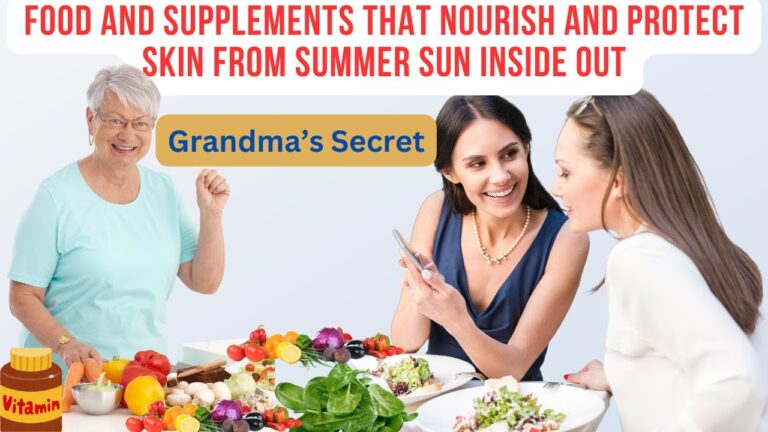 Grandma’s Secret Food and Supplements that nourish and protect skin from summer sun inside out