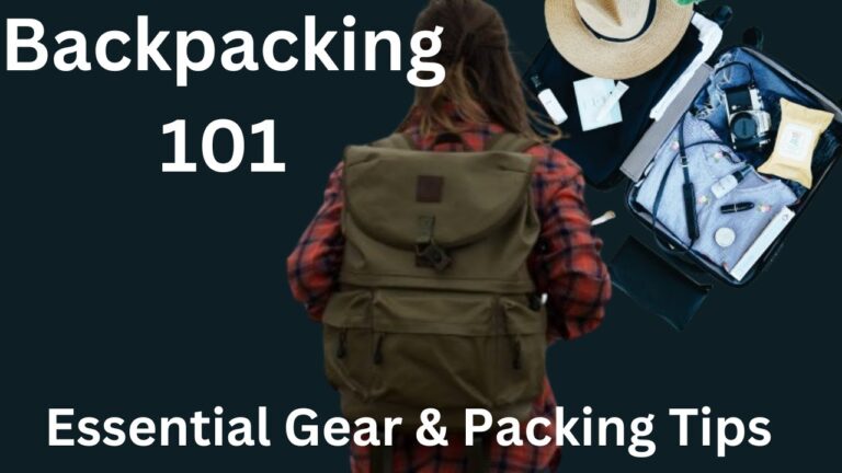 Backpacking 101: Essential Gear and Packing Tips