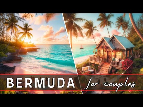 Bermuda Romantic Getaway: Top Places to Visit in Bermuda for Couples