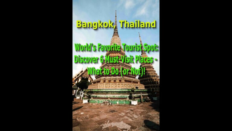 Why Bangkok is the World’s Favorite Tourist Spot: Discover 6 Must-Visit Places- What to Do (or Not)!