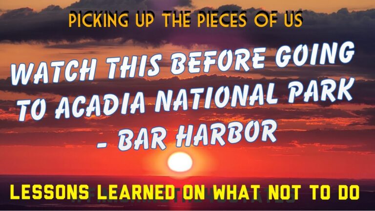 Watch This Before Going to Acadia National Park and Bar Harbor – Lessons Learned of What NOT To Do