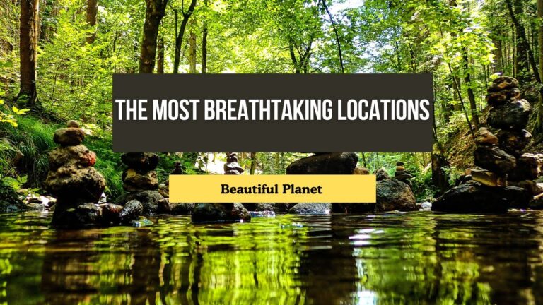 Explore The Most Breathtaking Locations On Planet Earth