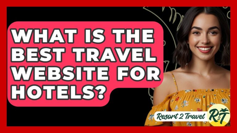 What Is the Best Travel Website for Hotels? – Resort 2 Travel