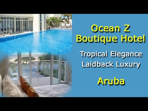 Ocean Z Boutique Hotel Aruba – Tropical Elegance Laidback Luxury – Video Tour